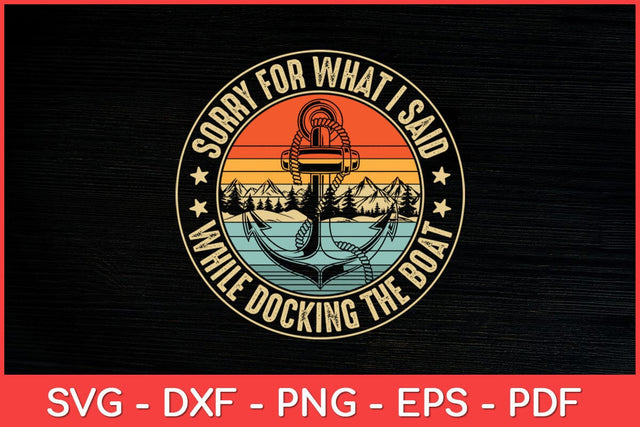 Sorry For What I Said While Docking The Boat Svg Design SVG artprintfile 