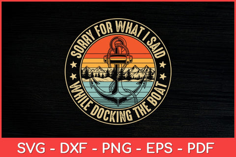 Sorry For What I Said While Docking The Boat Svg Design SVG artprintfile 