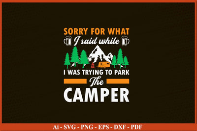 SORRY FOR WHAT I SAID WHILE I WAS TRYING TO PARK THE CAMPER SVG PNG Craft Cut File SVG SVG Print File 