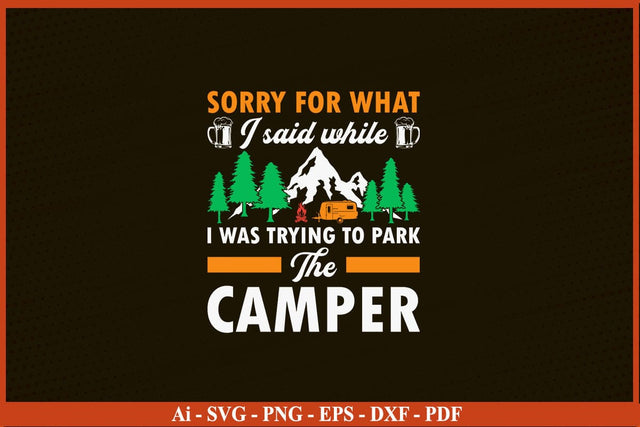 SORRY FOR WHAT I SAID WHILE I WAS TRYING TO PARK THE CAMPER SVG PNG Craft Cut File SVG SVG Print File 