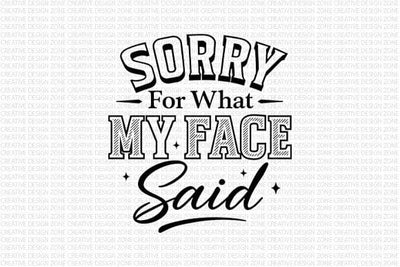 Sorry For What My Face Said PNG Funny Sarcastic Quote Design SVG BillahCrafts 
