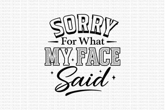 Sorry For What My Face Said PNG Funny Sarcastic Quote Design SVG BillahCrafts 