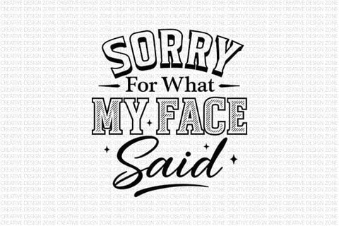 Sorry For What My Face Said PNG Funny Sarcastic Quote Design SVG BillahCrafts 