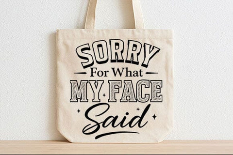 Sorry For What My Face Said PNG Funny Sarcastic Quote Design SVG BillahCrafts 