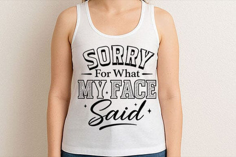 Sorry For What My Face Said PNG Funny Sarcastic Quote Design SVG BillahCrafts 