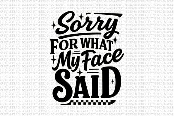 Sorry For What My Face Said PNG SVG BillahCrafts 