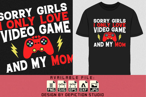Sorry Girls I Only Love Video Game And My Mom T-Shirt, Valentine Shirt, Happy Valentine Shirt Print Template Sketch DESIGN Depiction Studio 