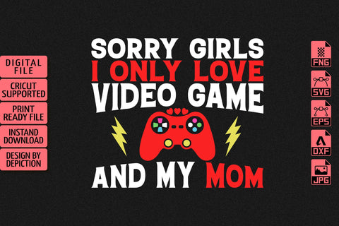 Sorry Girls I Only Love Video Game And My Mom T-Shirt, Valentine Shirt, Happy Valentine Shirt Print Template Sketch DESIGN Depiction Studio 