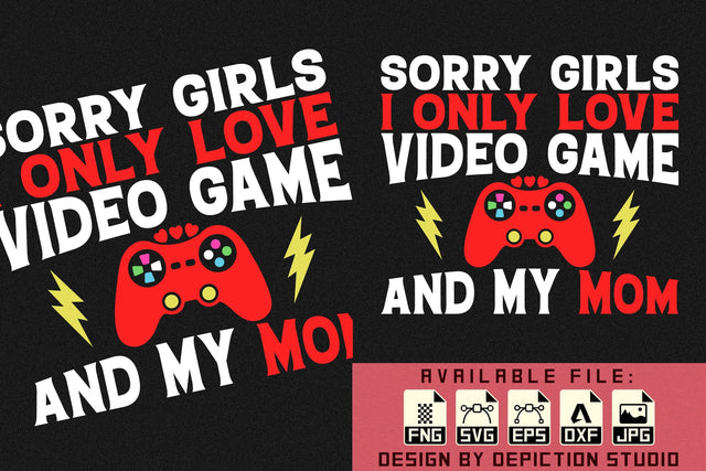 Sorry Girls I Only Love Video Game And My Mom T-Shirt, Valentine Shirt, Happy Valentine Shirt Print Template Sketch DESIGN Depiction Studio 