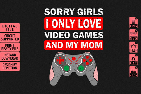 Sorry Girls I Only Love Video Games And My Mom T-Shirt, Valentine Shirt, Happy Valentine Shirt Print Template Sketch DESIGN Depiction Studio 
