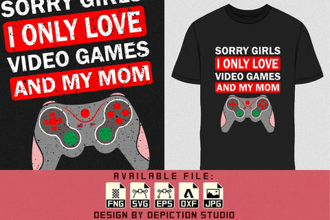 Sorry Girls I Only Love Video Games And My Mom T-Shirt, Valentine Shirt, Happy Valentine Shirt Print Template Sketch DESIGN Depiction Studio 