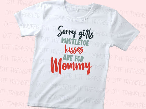 Sorry Girls Mistletoe Kisses are for Mommy DTF Transfer Physical So Fontsy T-Shirt Iron-On Transfer Shop