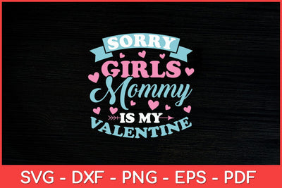 Sorry Girls Mommy Is My Valentine's Day Svg Design SVG artprintfile 
