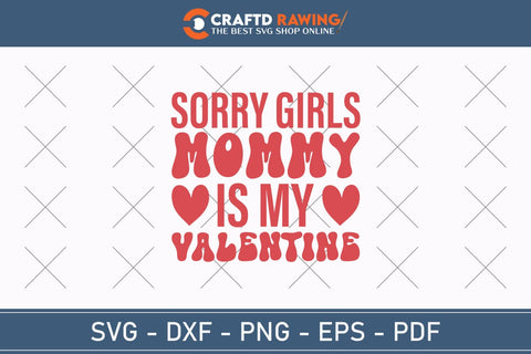 Sorry Girls My Mommy Is My Valentine Svg Png Jpg Vector Cutting File SVG Debashish Barman 