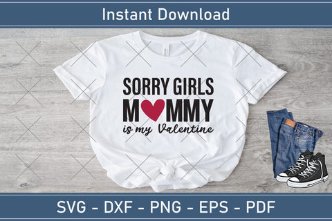 Sorry Girls My Mommy Is My Valentine Svg Png Jpg Vector Cutting File SVG Debashish Barman 
