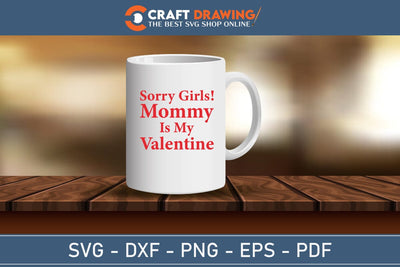 Sorry Girls My Mommy Is My Valentine Svg Png Jpg Vector Cutting File SVG Debashish Barman 