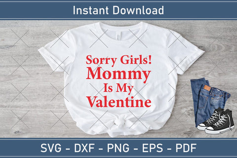 Sorry Girls My Mommy Is My Valentine Svg Png Jpg Vector Cutting File SVG Debashish Barman 