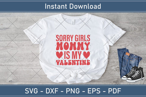 Sorry Girls My Mommy Is My Valentine Svg Png Jpg Vector Cutting File SVG Debashish Barman 