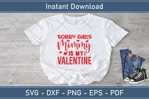 Sorry Girls My Mommy Is My Valentine Svg Png Jpg Vector Cutting File SVG Debashish Barman 