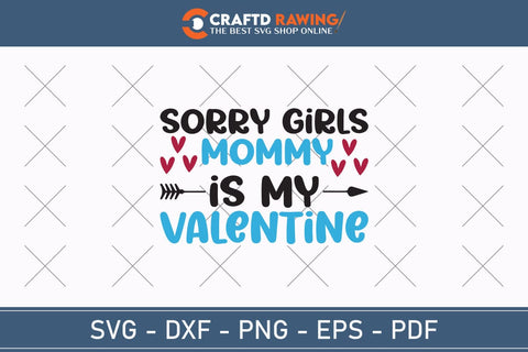 Sorry Girls My Mommy Is My Valentine Svg Png Jpg Vector Cutting File SVG Debashish Barman 