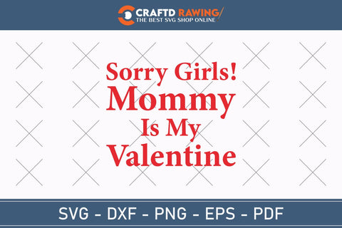 Sorry Girls My Mommy Is My Valentine Svg Png Jpg Vector Cutting File SVG Debashish Barman 