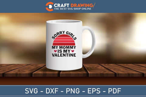 Sorry Girls My Mommy Is My Valentine Svg Png Jpg Vector Cutting File SVG Debashish Barman 