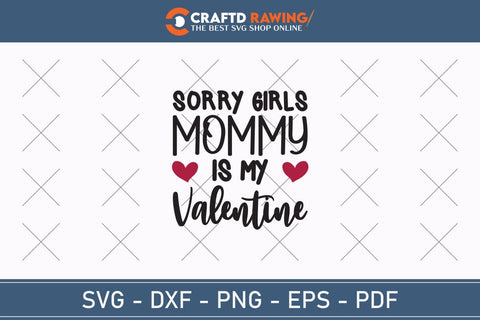 Sorry Girls My Mommy Is My Valentine Svg Png Jpg Vector Cutting File SVG Debashish Barman 