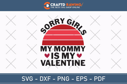 Sorry Girls My Mommy Is My Valentine Svg Png Jpg Vector Cutting File SVG Debashish Barman 