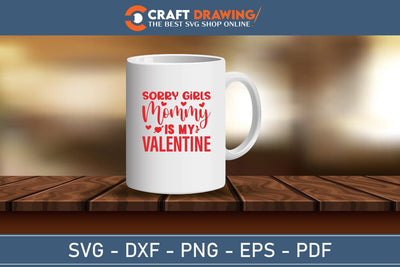 Sorry Girls My Mommy Is My Valentine Svg Png Jpg Vector Cutting File SVG Debashish Barman 
