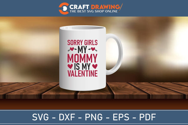 Sorry Girls My Mommy Is My Valentine Svg Png Jpg Vector Cutting File SVG Debashish Barman 
