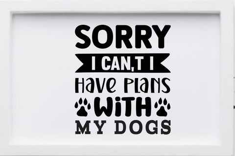 Sorry i can t i have plans with my dogs SVG Angelina750 