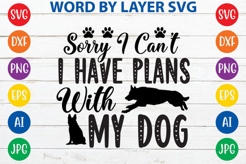 Sorry I Can't I Have Plans With My Dog svg design SVG Rafiqul20606 