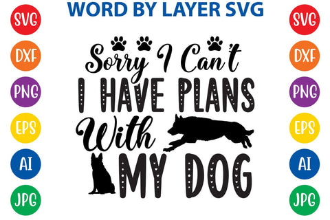 Sorry I Can't I Have Plans With My Dog SVG DESIGN SVG Rafiqul20606 