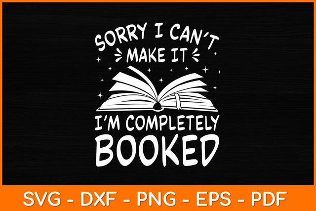 Sorry I Can't Make It I'm Completely Booked Svg File SVG artprintfile 