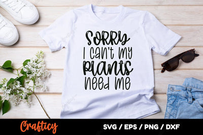 Sorry i cant my plants need me SVG Design SVG Designangry 