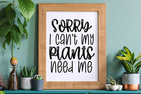 Sorry i cant my plants need me SVG Design SVG Designangry 