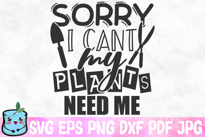 Sorry I Can't My Plants Need Me SVG MintyMarshmallows 