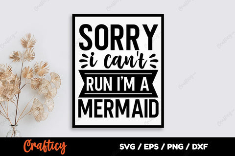 Sorry i cant run i am a mermaid SVG Design SVG Designangry 