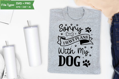Sorry I Have Plans With My Dog SVG Design, Funny pet quotes, Dog Quotes SVG Design, Dog SVG Design, SVGs,Quotes and Sayings,Food & Drink,On Sale, Print & Cut SVG DesignPlante 503 
