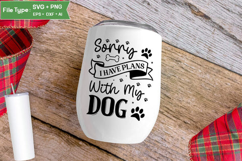 Sorry I Have Plans With My Dog SVG Design, Funny pet quotes, Dog Quotes SVG Design, Dog SVG Design, SVGs,Quotes and Sayings,Food & Drink,On Sale, Print & Cut SVG DesignPlante 503 
