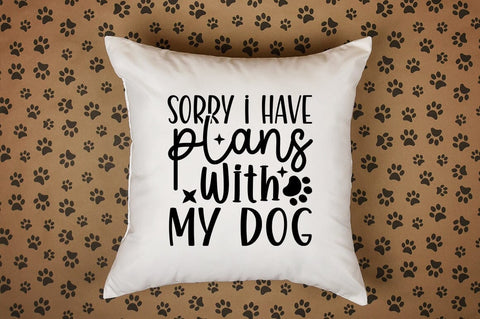 Sorry i have plans with my dog SVG Design SVG Designangry 