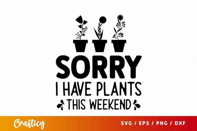 Sorry i have plants this weekend SVG Design SVG Designangry 