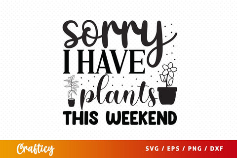 Sorry i have plants this weekend SVG Design SVG Designangry 