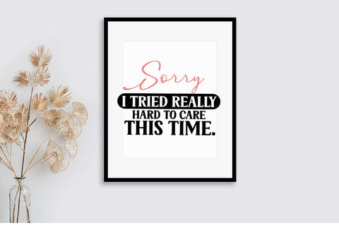 Sorry I Tried Really Hard To Care This Time SVG Design SVG Designangry 