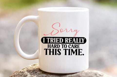 Sorry I Tried Really Hard To Care This Time SVG Design SVG Designangry 