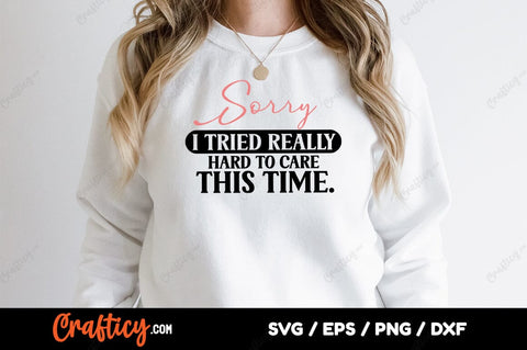 Sorry I Tried Really Hard To Care This Time SVG Design SVG Designangry 