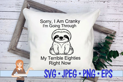 Sorry I'm Cranky Right Now I'm Going Through My Terrible Eighties Right Now SVG Family Creations 