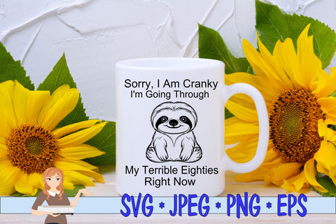Sorry I'm Cranky Right Now I'm Going Through My Terrible Eighties Right Now SVG Family Creations 