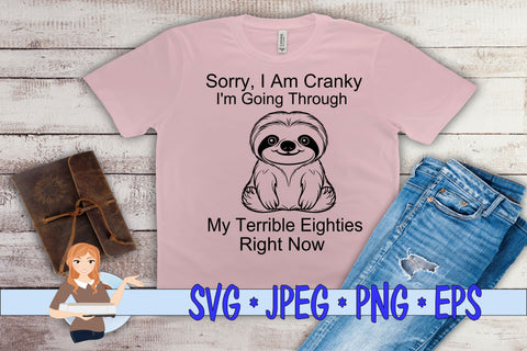 Sorry I'm Cranky Right Now I'm Going Through My Terrible Eighties Right Now SVG Family Creations 