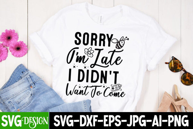 Sorry I'm Late I Didn't Want to Come Sarcastic,Sarcastic Cut Files,Funny SVG bundle, sarcastic quotes svg SVG BlackCatsMedia 